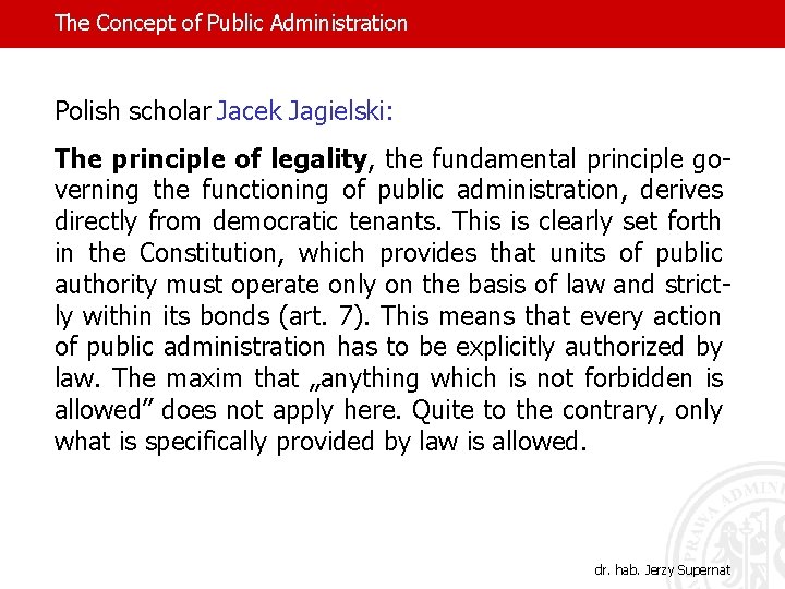 The Concept of Public Administration Polish scholar Jacek Jagielski: The principle of legality, the