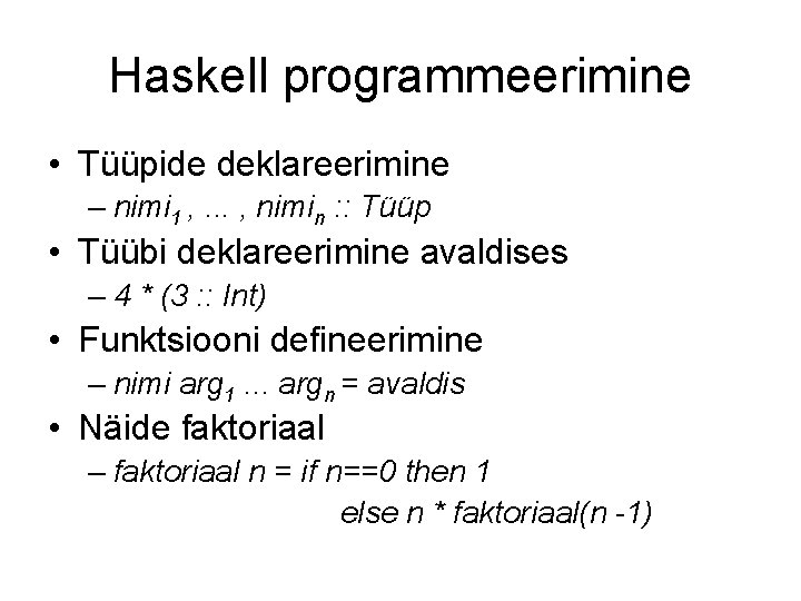 Haskell programmeerimine • Tüüpide deklareerimine – nimi 1 , . . . , nimin