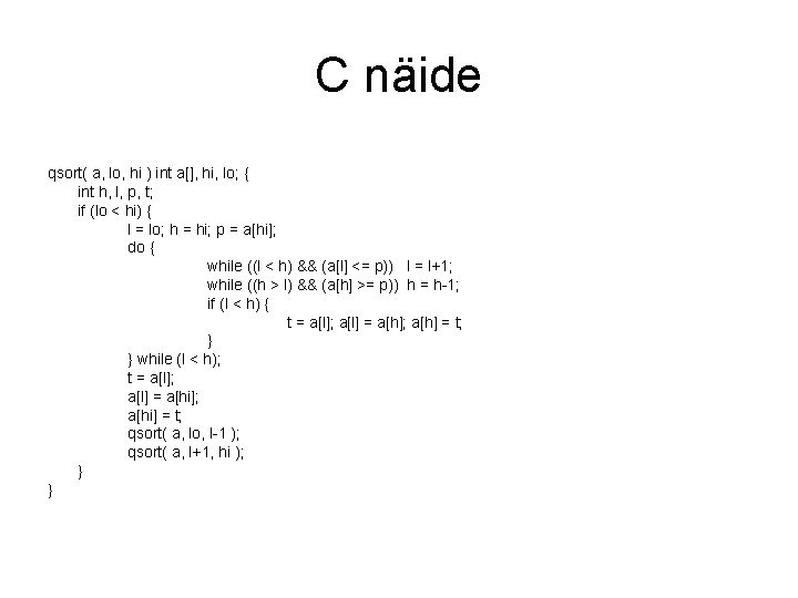 C näide qsort( a, lo, hi ) int a[], hi, lo; { int h,