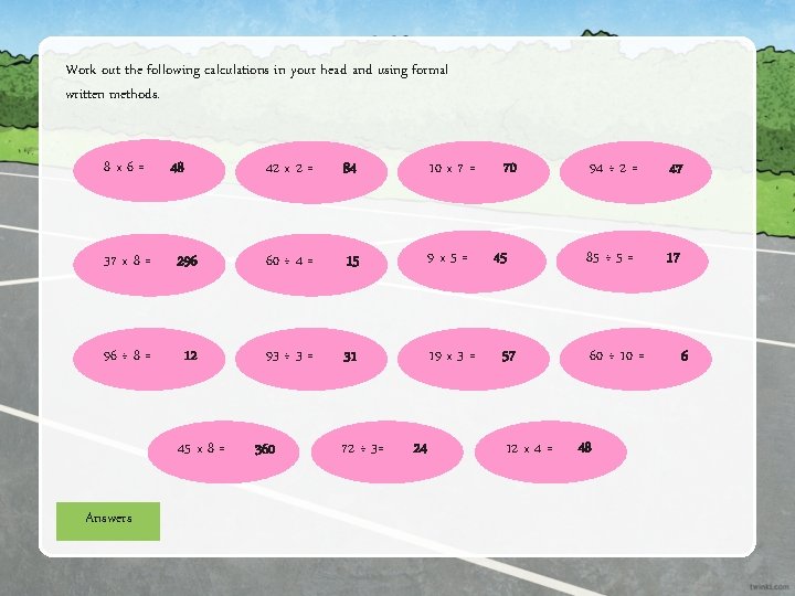 Work out the following calculations in your head and using formal written methods. 8