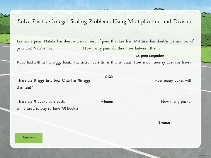 Solve Positive Integer Scaling Problems Using Multiplication and Division Lee has 2 pens. Natalie