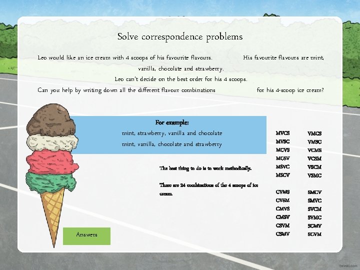 Solve correspondence problems Leo would like an ice cream with 4 scoops of his