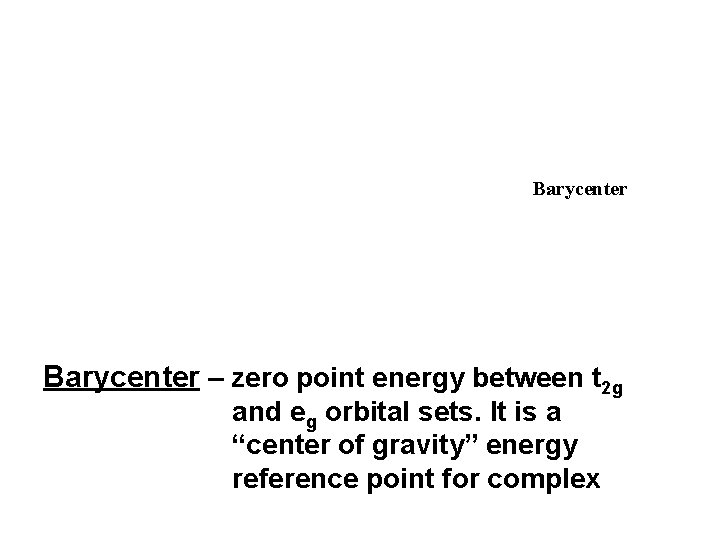 Barycenter – zero point energy between t 2 g and eg orbital sets. It