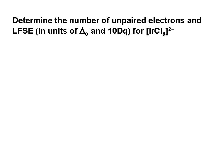 Determine the number of unpaired electrons and LFSE (in units of o and 10