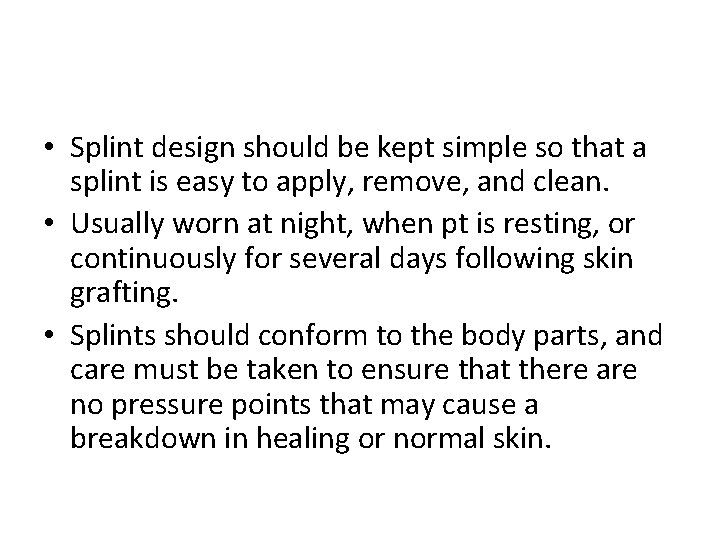  • Splint design should be kept simple so that a splint is easy