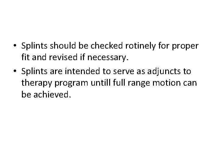  • Splints should be checked rotinely for proper fit and revised if necessary.