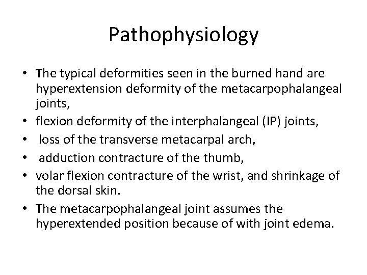 Pathophysiology • The typical deformities seen in the burned hand are hyperextension deformity of