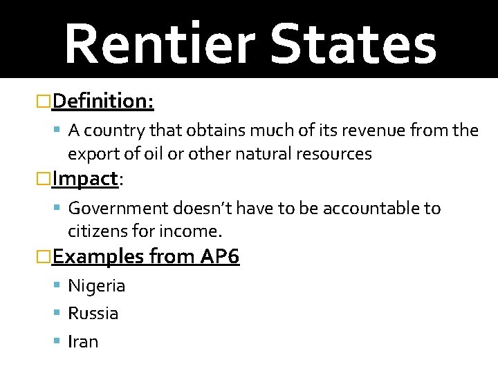 Rentier States �Definition: A country that obtains much of its revenue from the export