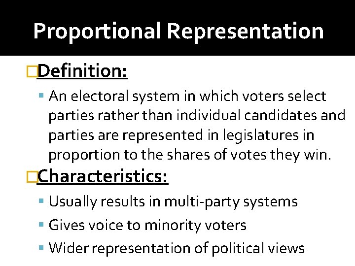 Proportional Representation �Definition: An electoral system in which voters select parties rather than individual