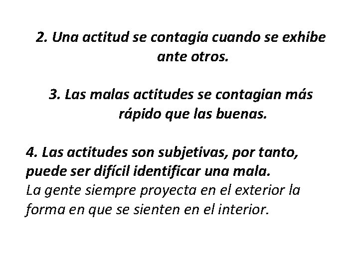 2. Una actitud se contagia cuando se exhibe ante otros. 3. Las malas actitudes