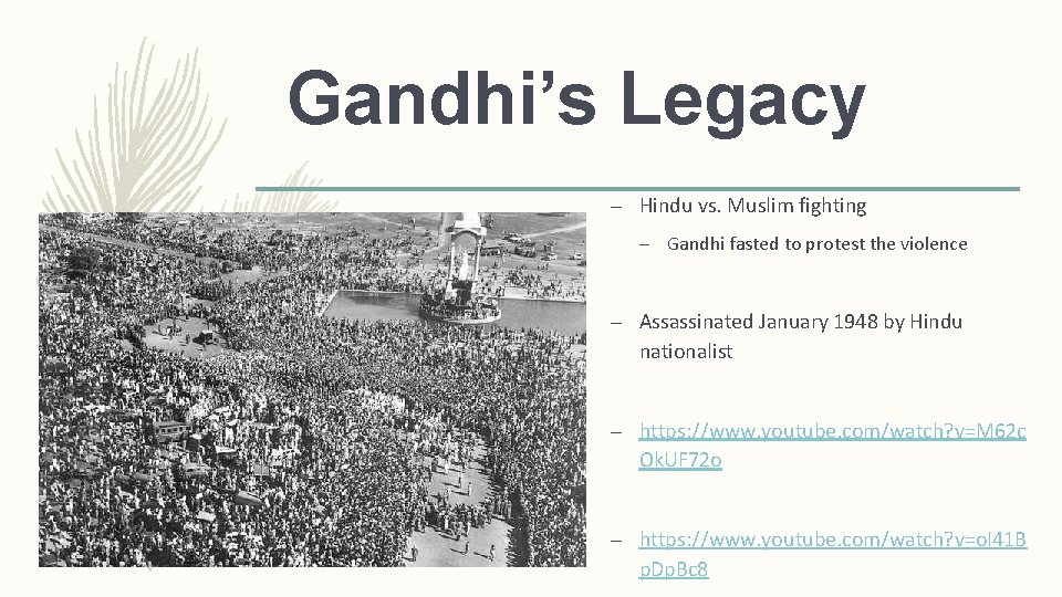 Gandhi’s Legacy – Hindu vs. Muslim fighting – Gandhi fasted to protest the violence