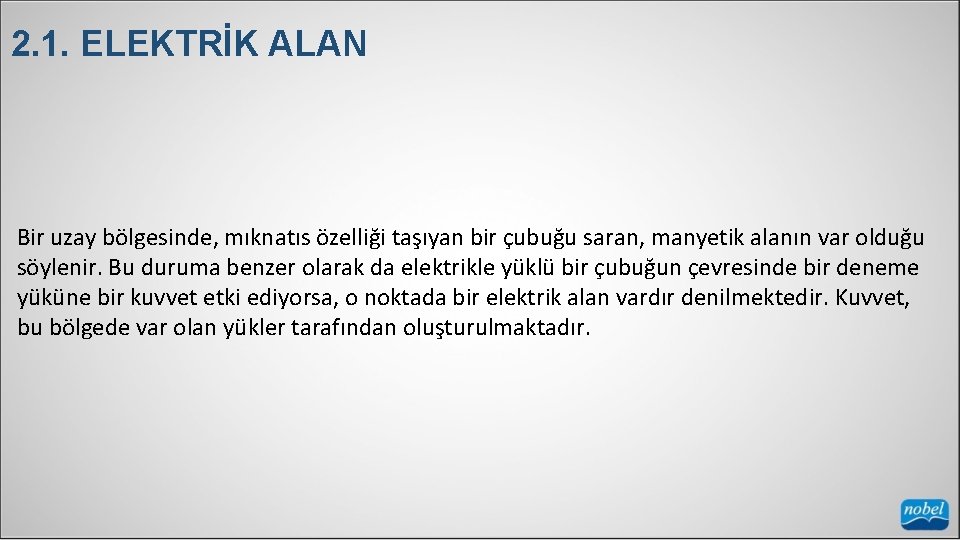 2. 1. ELEKTRİK ALAN Bir uzay bölgesinde, mıknatıs özelliği taşıyan bir çubuğu saran, manyetik