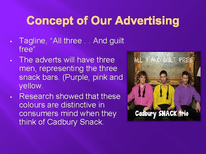 Concept of Our Advertising • • • Tagline, “All three. . And guilt free”