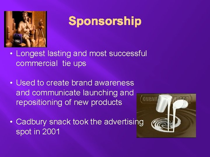 Sponsorship • Longest lasting and most successful commercial tie ups • Used to create