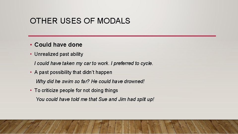 OTHER USES OF MODALS • Could have done • Unrealized past ability I could