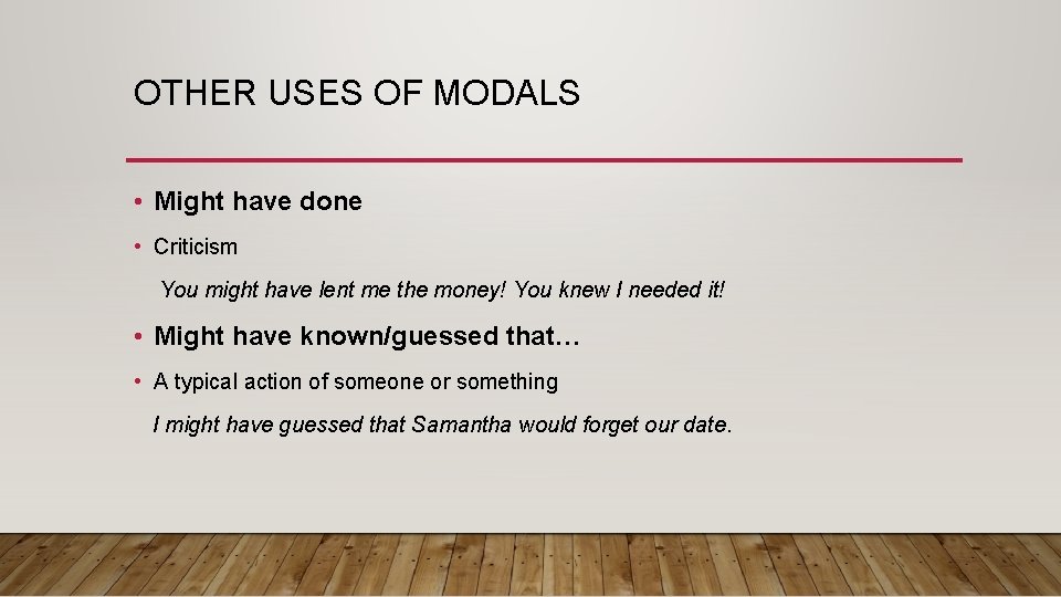 OTHER USES OF MODALS • Might have done • Criticism You might have lent