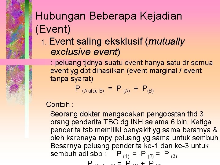 Hubungan Beberapa Kejadian (Event) 1. Event saling eksklusif (mutually exclusive event) : peluang tjdnya