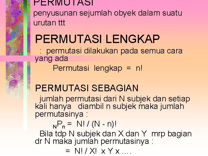 PERMUTASI penyusunan sejumlah obyek dalam suatu urutan ttt PERMUTASI LENGKAP : permutasi dilakukan pada