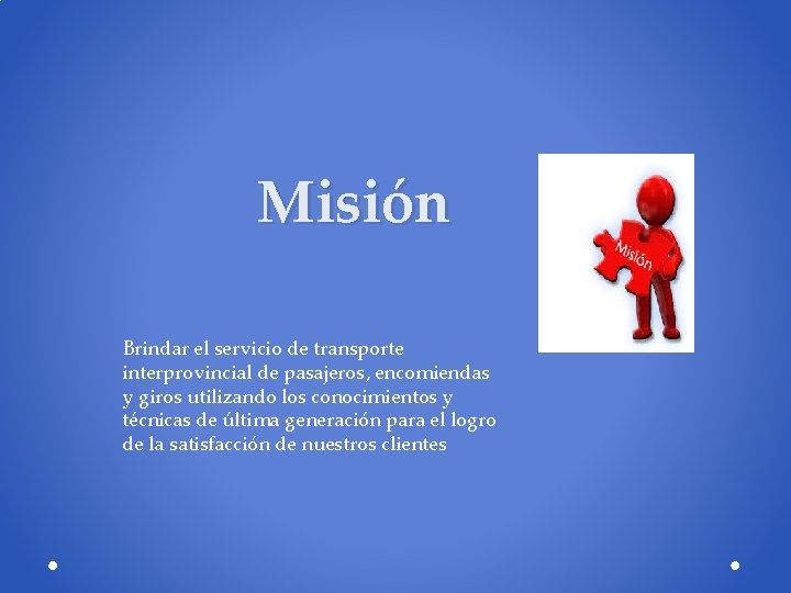 Misión Brindar el servicio de transporte interprovincial de pasajeros, encomiendas y giros utilizando los