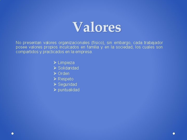 Valores No presentan valores organizacionales (físico), sin embargo, cada trabajador posee valores propios inculcados