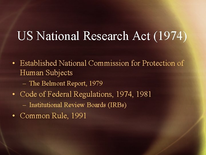 US National Research Act (1974) • Established National Commission for Protection of Human Subjects