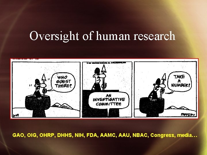 Oversight of human research GAO, OIG, OHRP, DHHS, NIH, FDA, AAMC, AAU, NBAC, Congress,