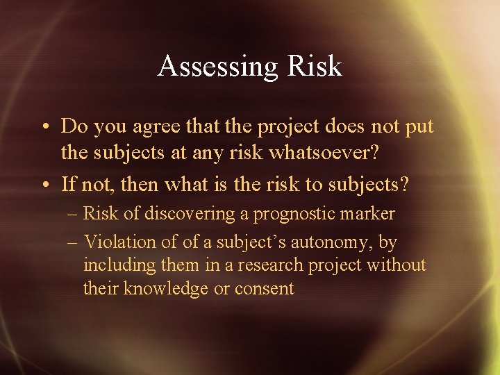 Assessing Risk • Do you agree that the project does not put the subjects
