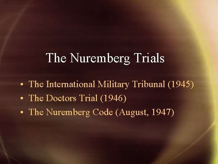 The Nuremberg Trials • The International Military Tribunal (1945) • The Doctors Trial (1946)