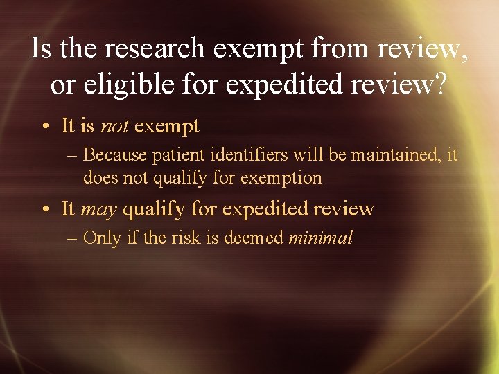 Is the research exempt from review, or eligible for expedited review? • It is