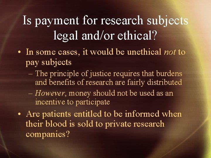 Is payment for research subjects legal and/or ethical? • In some cases, it would