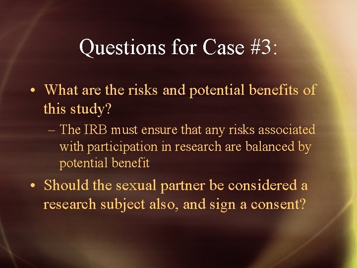 Questions for Case #3: • What are the risks and potential benefits of this
