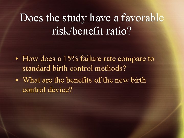 Does the study have a favorable risk/benefit ratio? • How does a 15% failure