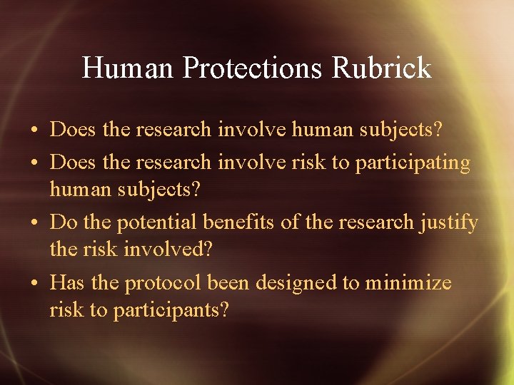 Human Protections Rubrick • Does the research involve human subjects? • Does the research