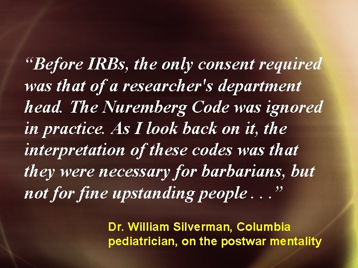 “Before IRBs, the only consent required was that of a researcher's department head. The