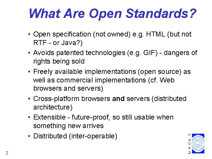 What Are Open Standards? • Open specification (not owned) e. g. HTML (but not