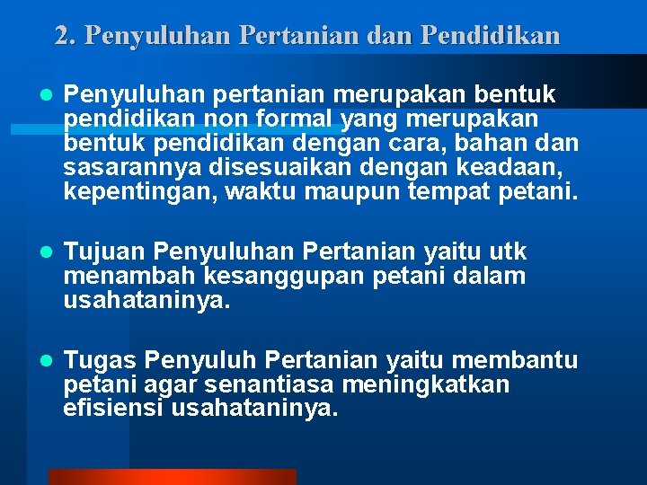 2. Penyuluhan Pertanian dan Pendidikan l Penyuluhan pertanian merupakan bentuk pendidikan non formal yang