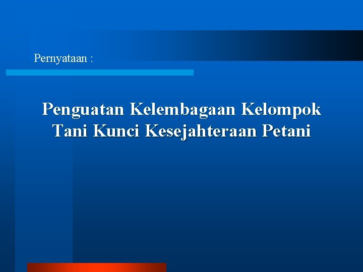 Pernyataan : Penguatan Kelembagaan Kelompok Tani Kunci Kesejahteraan Petani 