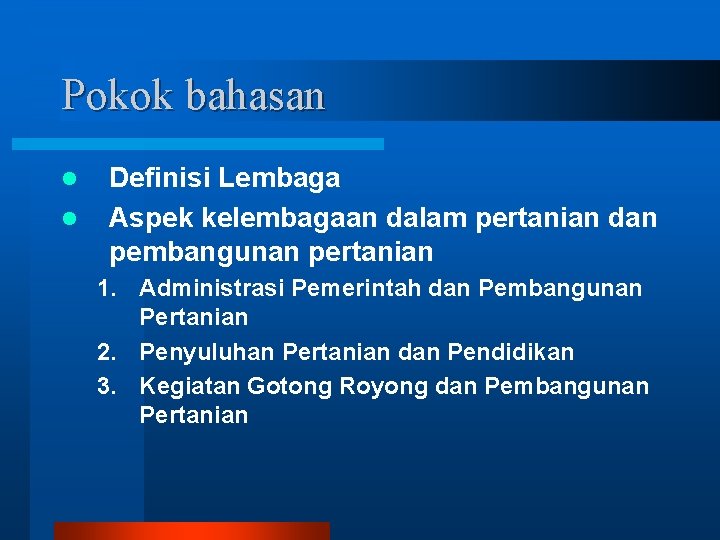 Pokok bahasan l l Definisi Lembaga Aspek kelembagaan dalam pertanian dan pembangunan pertanian 1.