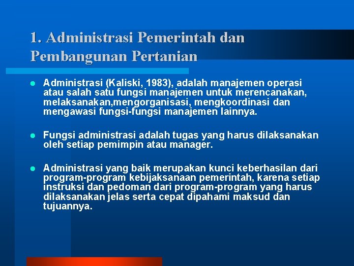 1. Administrasi Pemerintah dan Pembangunan Pertanian l Administrasi (Kaliski, 1983), adalah manajemen operasi atau