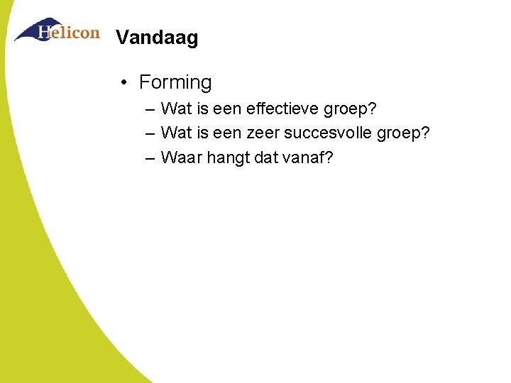 Vandaag • Forming – Wat is een effectieve groep? – Wat is een zeer