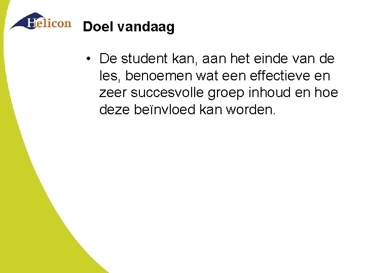Doel vandaag • De student kan, aan het einde van de les, benoemen wat