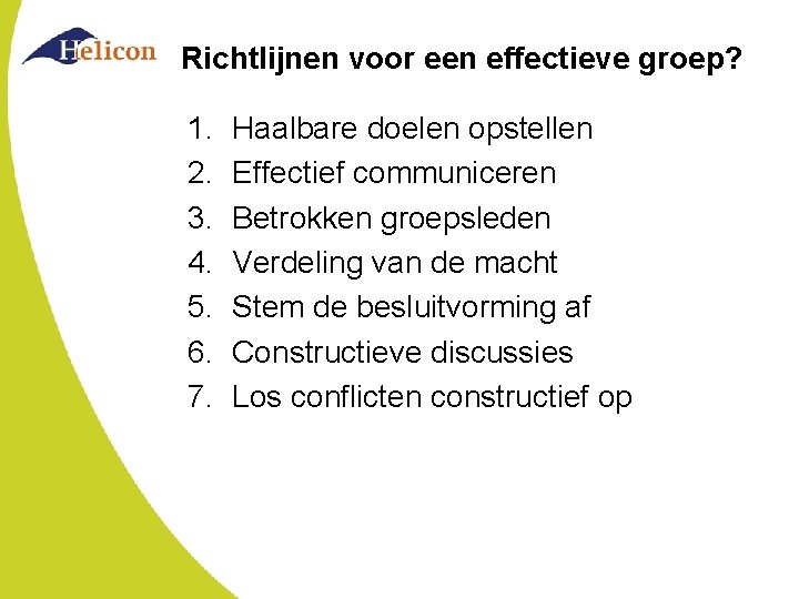 Richtlijnen voor een effectieve groep? 1. 2. 3. 4. 5. 6. 7. Haalbare doelen