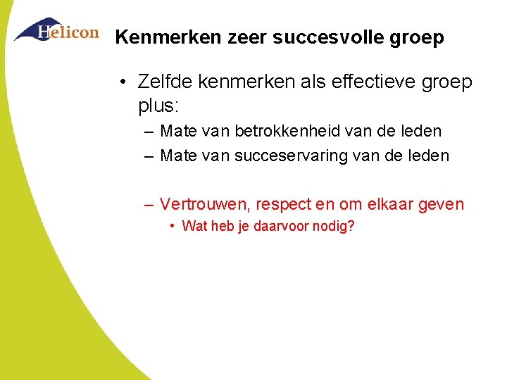 Kenmerken zeer succesvolle groep • Zelfde kenmerken als effectieve groep plus: – Mate van