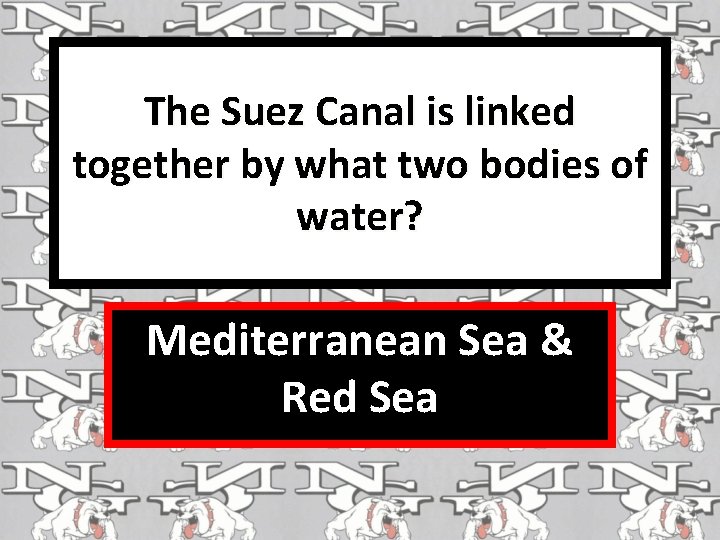 The Suez Canal is linked together by what two bodies of water? Mediterranean Sea