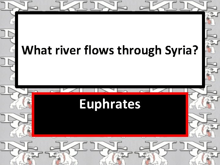 What river flows through Syria? Euphrates 