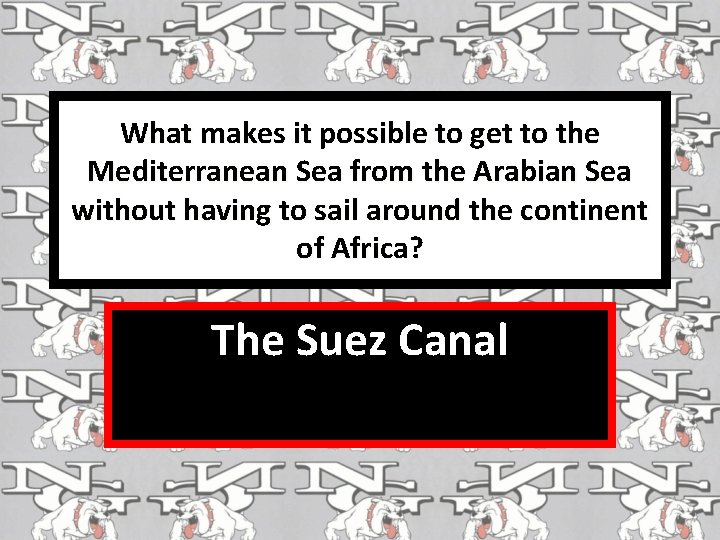 What makes it possible to get to the Mediterranean Sea from the Arabian Sea