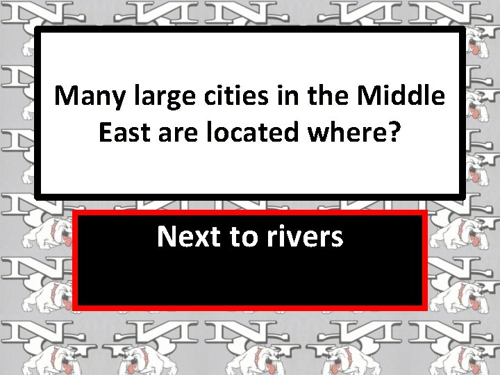 Many large cities in the Middle East are located where? Next to rivers 