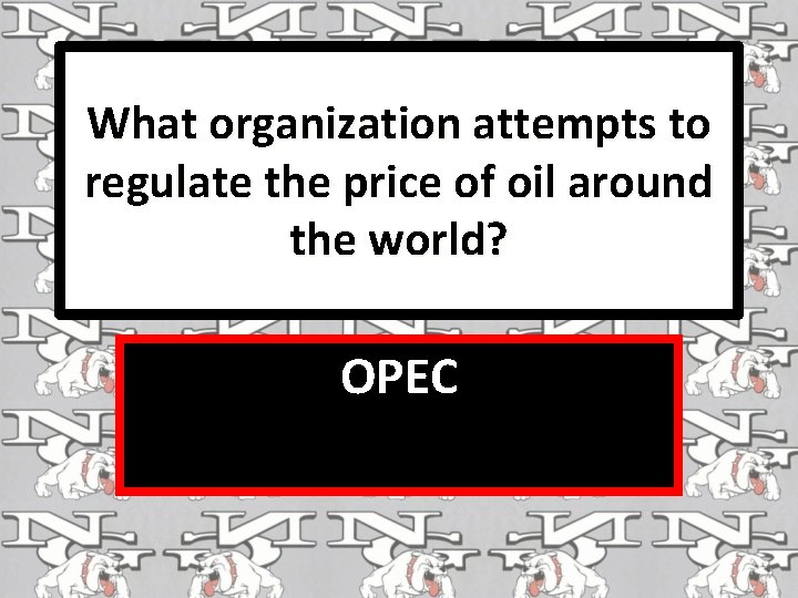 What organization attempts to regulate the price of oil around the world? OPEC 