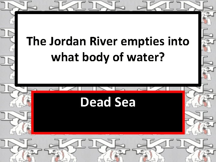 The Jordan River empties into what body of water? Dead Sea 