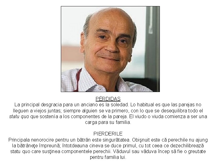 PÉRDIDAS La principal desgracia para un anciano es la soledad. Lo habitual es que